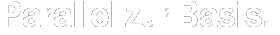 Parallel zur Basis.
